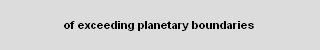 of exceeding planetary boundaries